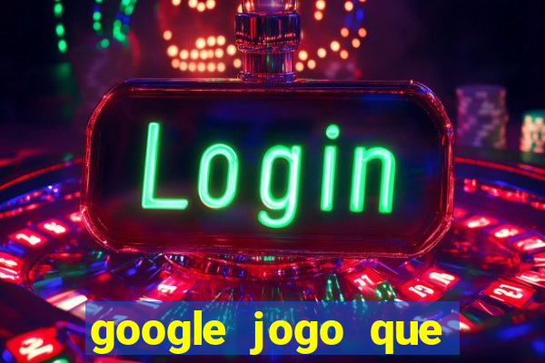 google jogo que ganha dinheiro de verdade